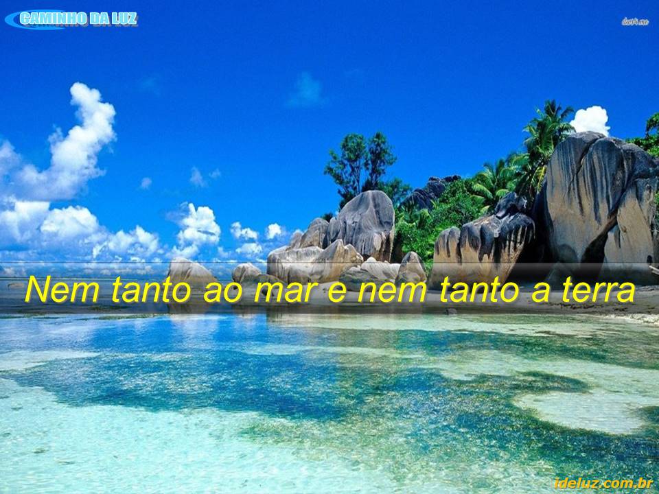 Nem tanto ao mar e nem tanto a terra