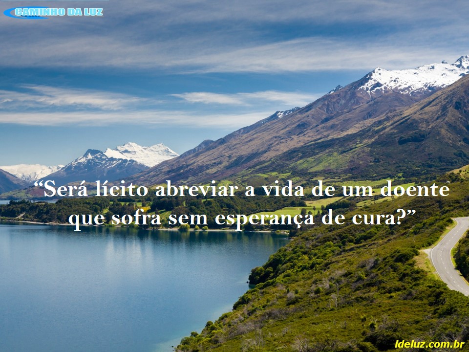Será lícito abreviar a vida de um doente que sofra sem esperança de cura
