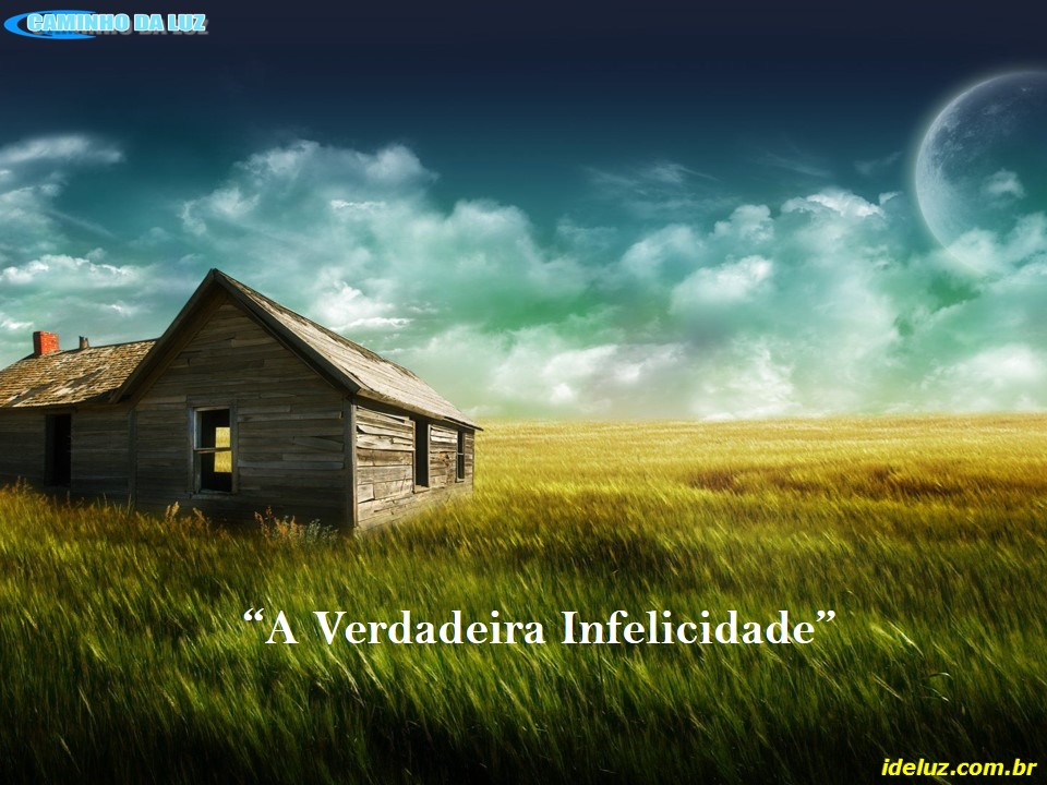 A Verdadeira Infelicidade